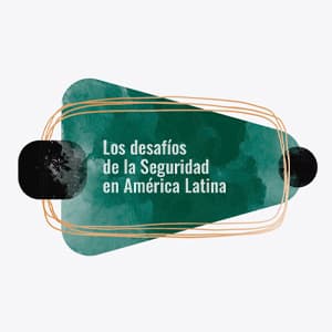 Los desafíos de la seguridad en América Latina casamerica es